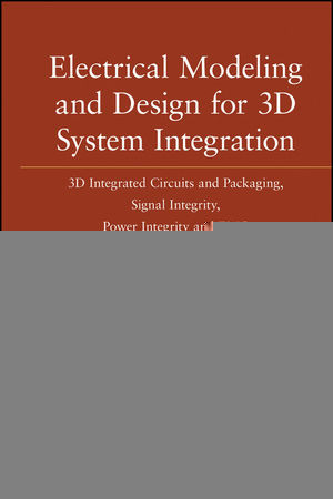 Electrical Modeling And Design For 3d System Integration 3d Integrated Circuits And Packaging Signal Integrity Power Integrity And Emc Erping Liauth