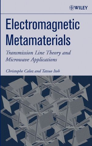 Electromagnetic Metamaterials Transmission Line Theory And Microwave Applications The Engineering Approach Christophe Caloz