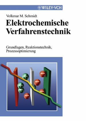 Elektrochemische Verfahrenstechnik Grundlagen Reaktionstechnik Prozeoptimierung Professor Dr Volkmar M Schmidtauth