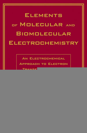 Elements Of Molecular And Biomolecular Electrochemistry An Electrochemical Approach To Electron Transfer Chemistry Jeanmichel Saveantauth