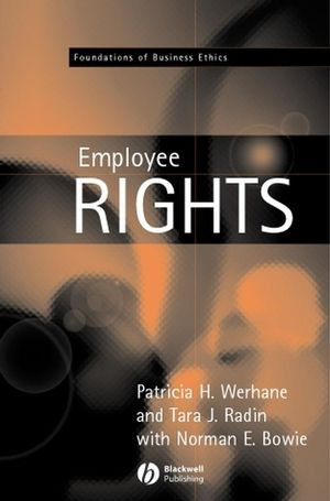 Employment And Employee Rights Patricia H Werhane Tara J Radin
