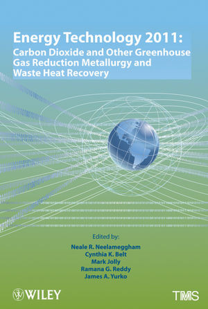 Energy Technology 2011 Carbon Dioxide And Other Greenhouse Gas Reduction Metallurgy And Waste Heat Recovery Neale R Neelameggham