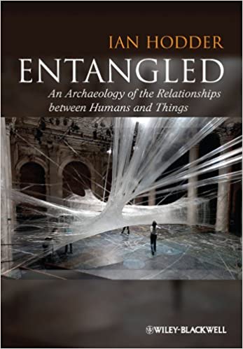 Entangled An Archaeology Of The Relationships Between Humans And Things Ian Hodderauth