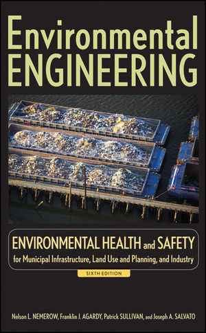 Environmental Engineering Environmental Health And Safety For Municipal Infrastructure Land Use And Planning And Industry Sixth Edition Franklin J Agardy