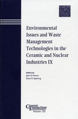 Environmental Issues And Waste Management Technologies In The Ceramic And Nuclear Industries Ix Volume 155 John D Vienna