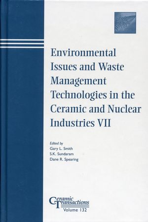 Environmental Issues And Waste Management Technologies In The Ceramic And Nuclear Industries Vii Gary L Smith