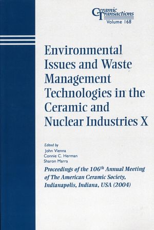 Environmental Issues And Waste Management Technologies In The Ceramic And Nuclear Industries X Volume 168 John D Vienna
