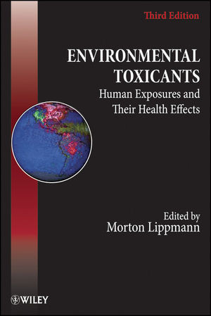Environmental Toxicants Human Exposures And Their Health Effects Third Edition Morton Lippmann