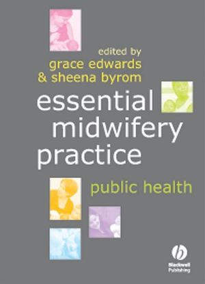 Essential Midwifery Practice Public Health Grace Edwards Sheena Byrom