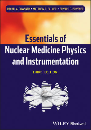 Essentials Of Nuclear Medicine Physics And Instrumentation Third Edition Rachel A Powsner
