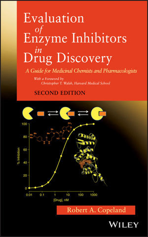 Evaluation Of Enzyme Inhibitors In Drug Discovery A Guide For Medicinal Chemists And Pharmacologists Second Edition Robert A Copelandauth