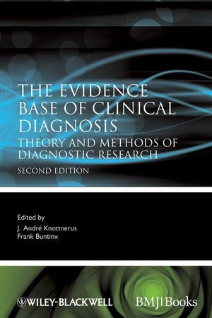 The Evidence Base Of Clinical Diagnosis Theory And Methods Of Diagnostic Research Second Edition J Andr Knottnerus