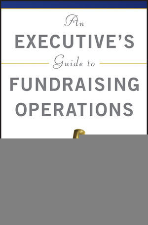 An Executives Guide To Fundraising Operations Principles Tools And Trends Christopher M Cannonauth