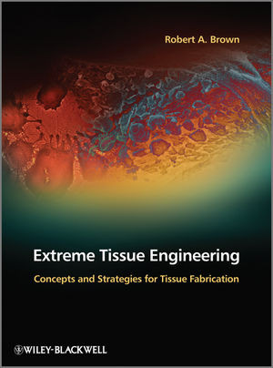 Extreme Tissue Engineering Concepts And Strategies For Tissue Fabrication Robert A Brownauth