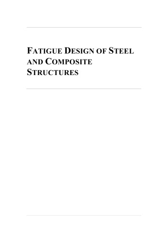Fatigue Design Of Steel And Composite Structures Eurocode 3 Design Of Steel Structures Part 19 Fatigue Eurocode 4 Design Of Composite Steel And Concrete Structures First Edition Alain Nussbaumer