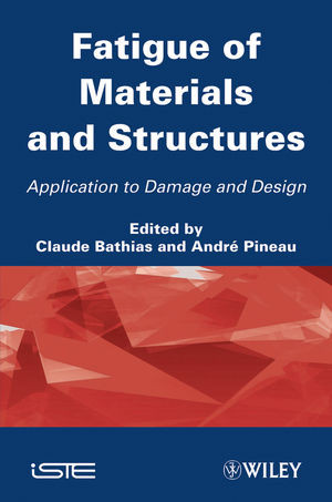 Fatigue Of Materials And Structures Application To Damage And Design Claude Bathias