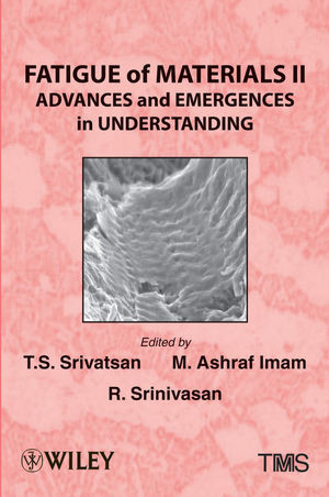 Fatigue Of Materials Ii Advances And Emergences In Understanding Ts Srivatsan