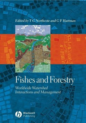 Fishes And Forestry Worldwide Watershed Interactions And Management Thomas G Northcote