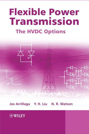 Flexible Power Transmission The Hvdc Options J Arrillaga Y H Liu