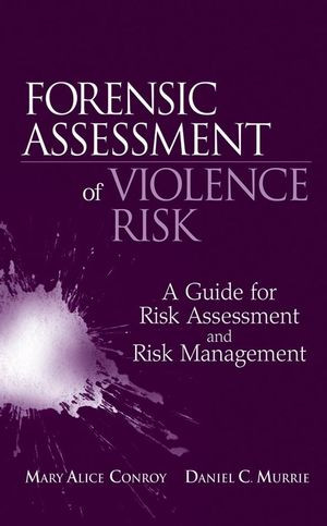 Forensic Assessment Of Violence Risk A Guide For Risk Assessment And Risk Management Mary Alice Conroy