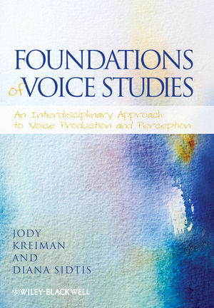 Foundations Of Voice Studies An Interdisciplinary Approach To Voice Production And Perception Jody Kreiman