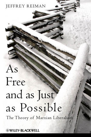 As Free And As Just As Possible The Theory Of Marxian Liberalism Jeffrey Reimanauth