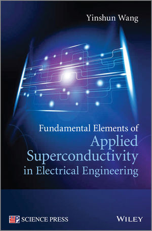 Fundamental Elements Of Applied Superconductivity In Electrical Engineering Yinshun Wangauth