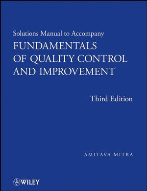 Fundamentals Of Quality Control And Improvement Solutions Manual To Accompany Third Edition Amitava Mitraauth