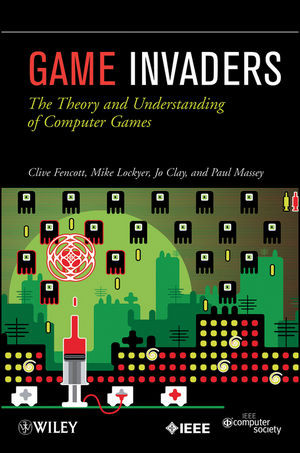 Game Invaders The Theory And Understanding Of Computer Games Clive Fencott