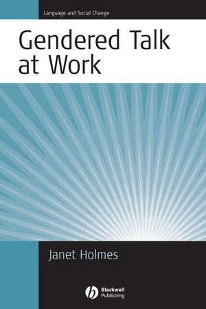 Gendered Talk At Work Constructing Social Identity Through Workplace Interaction Janet Holmesauth