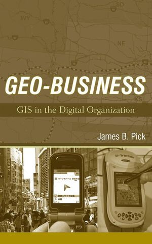 Geobusiness Gis In The Digital Organization James B Pickauth