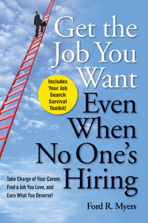 Get The Job You Want Even When No Ones Hiring Take Charge Of Your Career Find A Job You Love And Earn What You Deserve Ford R Myersauth