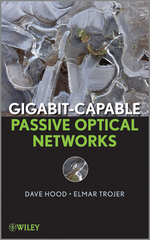 Gigabitcapable Passive Optical Networks Dave Hood Elmar Trojerauth