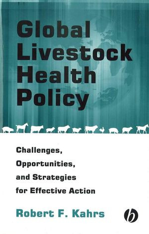 Global Livestock Health Policy: Challenges, Opportunities, and Strategies for Effective Action Robert F. Kahrs(auth.)