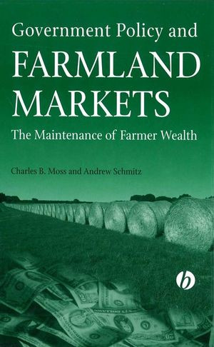 Government Policy And Farmland Markets The Maintenance Of Farmer Wealth Charles B Moss