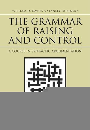 The Grammar Of Raising And Control A Course In Syntactic Argumentation William D Davies