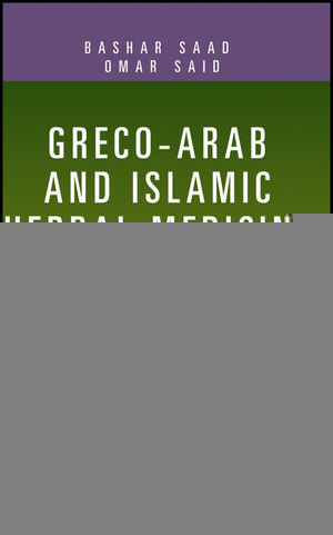 Grecoarab And Islamic Herbal Medicine Traditional System Ethics Safety Efficacy And Regulatory Issues Bashar Saad