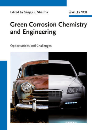 Green Corrosion Chemistry And Engineering Opportunities And Challenges Sanjay K Sharma