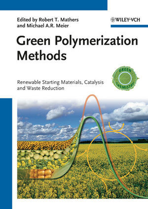 Green Polymerization Methods Renewable Starting Materials Catalysis And Waste Reduction Mathers Robert T Ed Meier Michael A R Ed