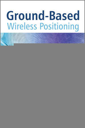 Groundbased Wireless Positioning Dr Kegen Yu Ian Sharp Professor Y Jay Guoauth