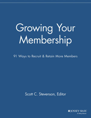 Growing Your Membership 91 Ways To Recruit Retain More Members Scott C Stevenson