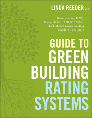 Guide To Green Building Rating Systems Understanding Leed Green Globes Energy Star The National Green Building Standard And More Linda Reederauth