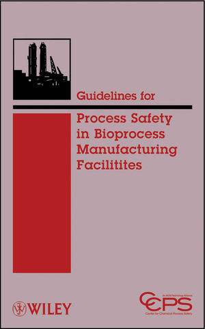 Guidelines For Process Safety In Bioprocess Manufacturing Facilities Ccps Center For Chemical Process Safety