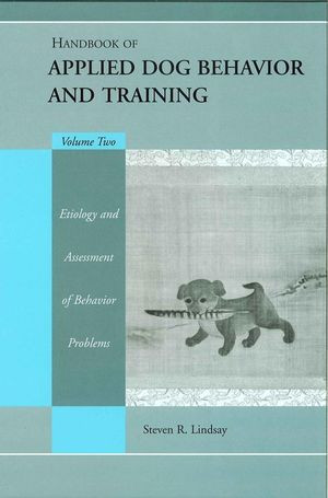 Handbook Of Applied Dog Behavior And Training Etiology And Assessment Of Behavior Problems Volume 2 Steven R Lindsayauth