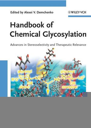 Handbook Of Chemical Glycosylation Advances In Stereoselectivity And Therapeutic Relevance Alexei V Demchenko