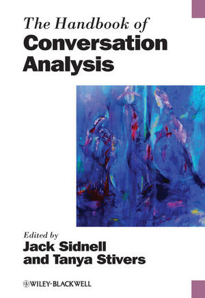 The Handbook Of Conversation Analysis Jack Sidnell Editor Tanya Stivers Editor