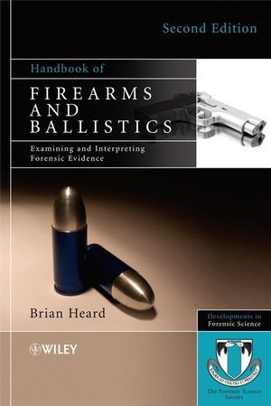 Handbook Of Firearms And Ballistics Examining And Interpreting Forensic Evidence Second Edition Brian J Heardauth