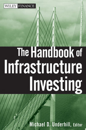 The Handbook Of Infrastructure Investing Michael D Underhill