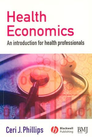 Health Economics An Introduction For Health Professionals Ceri J Phillips