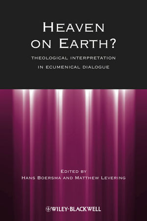 Heaven On Earth Theological Interpretation In Ecumenical Dialogue Hans Boersma
